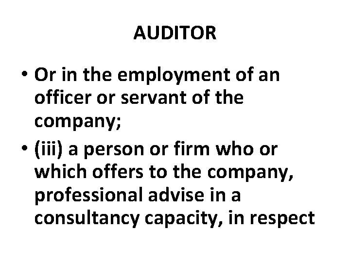 AUDITOR • Or in the employment of an officer or servant of the company;