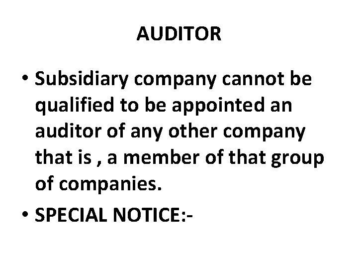 AUDITOR • Subsidiary company cannot be qualified to be appointed an auditor of any