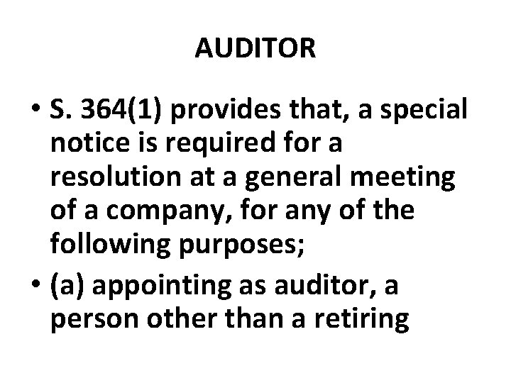 AUDITOR • S. 364(1) provides that, a special notice is required for a resolution