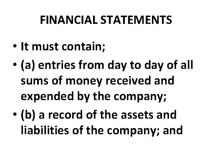 FINANCIAL STATEMENTS • It must contain; • (a) entries from day to day of