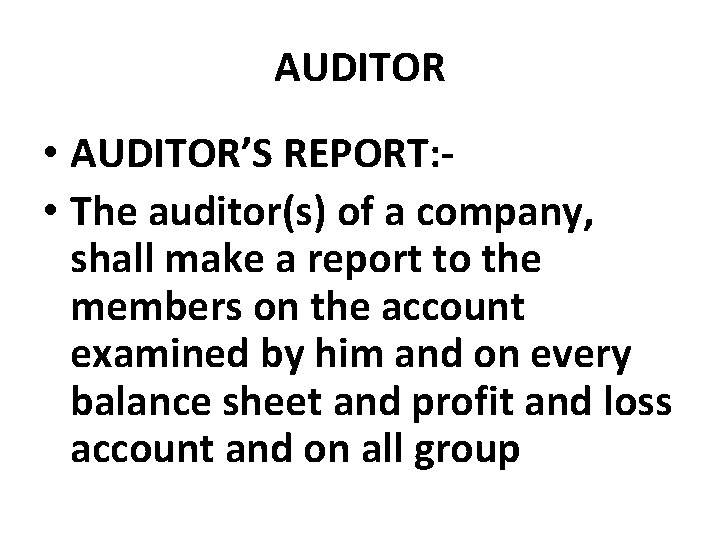AUDITOR • AUDITOR’S REPORT: • The auditor(s) of a company, shall make a report