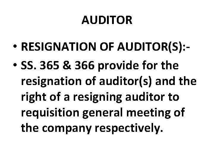 AUDITOR • RESIGNATION OF AUDITOR(S): • SS. 365 & 366 provide for the resignation