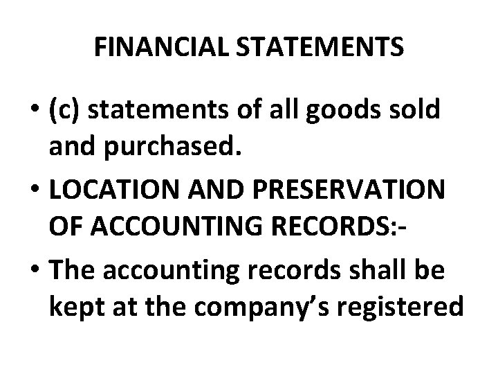 FINANCIAL STATEMENTS • (c) statements of all goods sold and purchased. • LOCATION AND