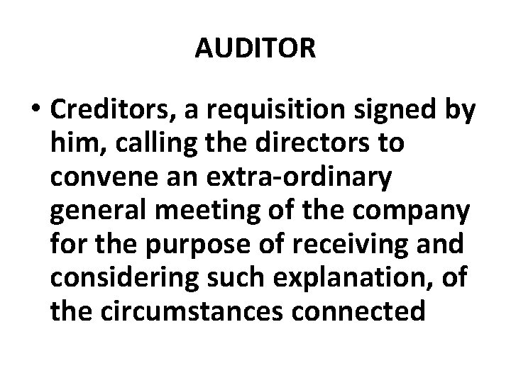 AUDITOR • Creditors, a requisition signed by him, calling the directors to convene an
