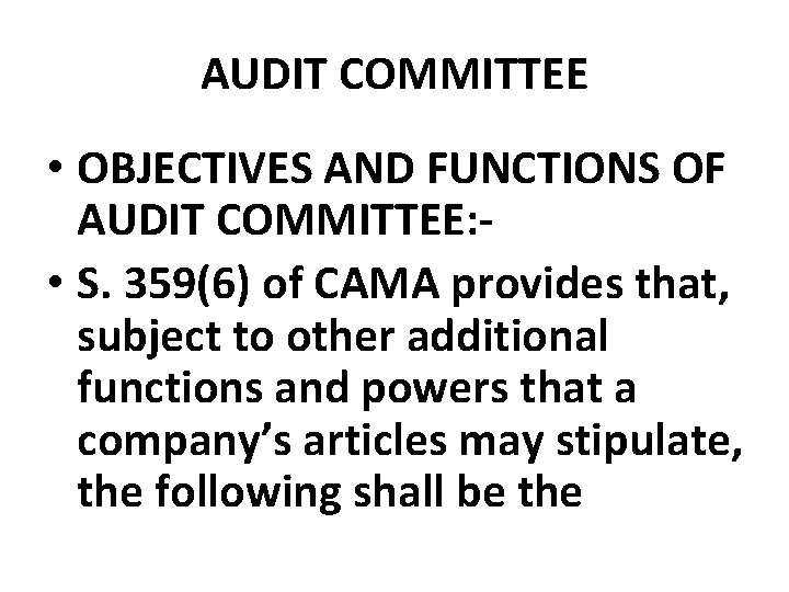 AUDIT COMMITTEE • OBJECTIVES AND FUNCTIONS OF AUDIT COMMITTEE: • S. 359(6) of CAMA