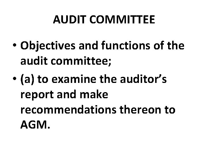 AUDIT COMMITTEE • Objectives and functions of the audit committee; • (a) to examine