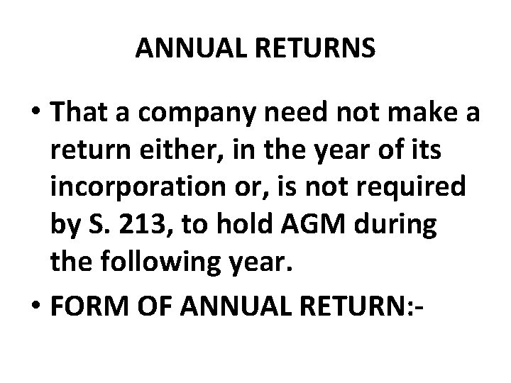 ANNUAL RETURNS • That a company need not make a return either, in the