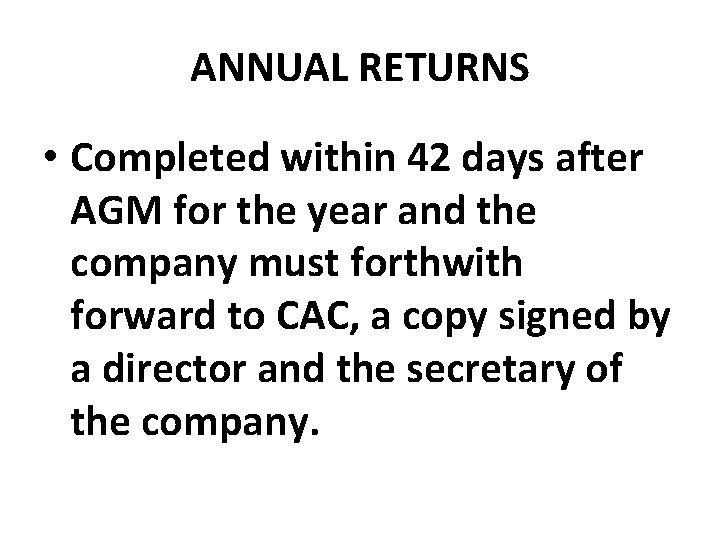 ANNUAL RETURNS • Completed within 42 days after AGM for the year and the