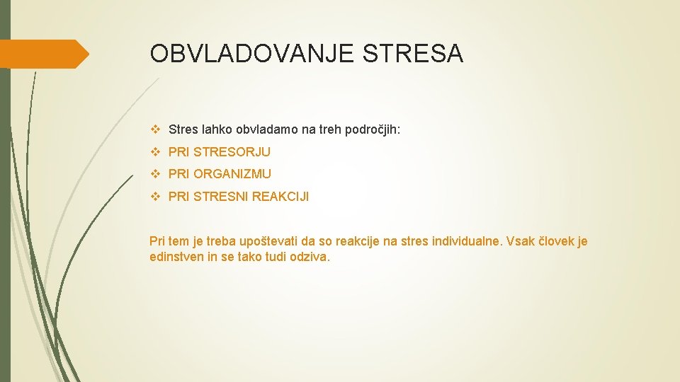 OBVLADOVANJE STRESA v Stres lahko obvladamo na treh področjih: v PRI STRESORJU v PRI