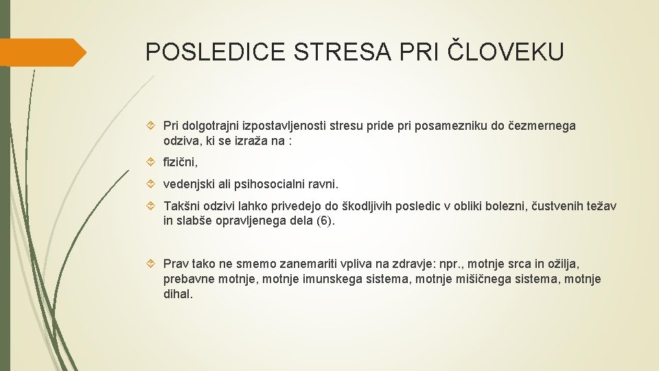 POSLEDICE STRESA PRI ČLOVEKU Pri dolgotrajni izpostavljenosti stresu pride pri posamezniku do čezmernega odziva,