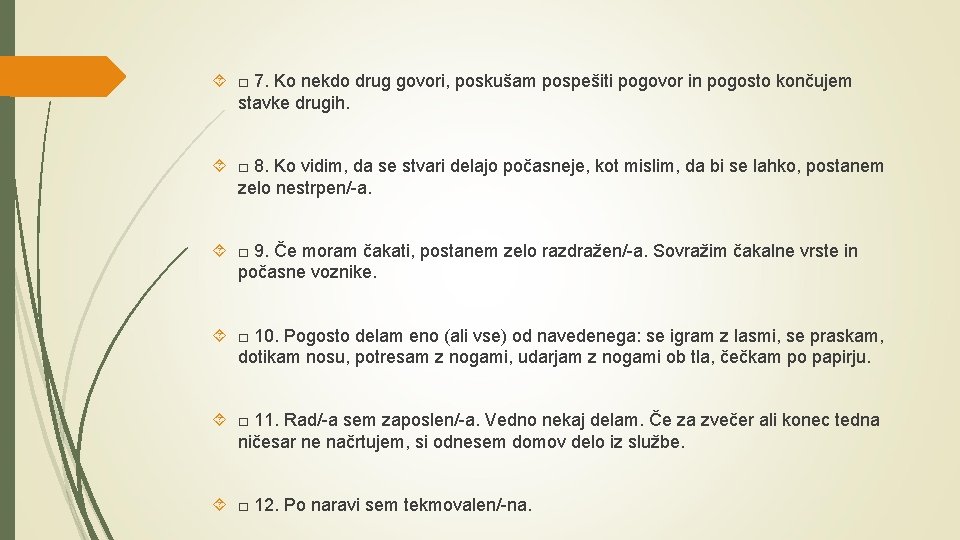  □ 7. Ko nekdo drug govori, poskušam pospešiti pogovor in pogosto končujem stavke