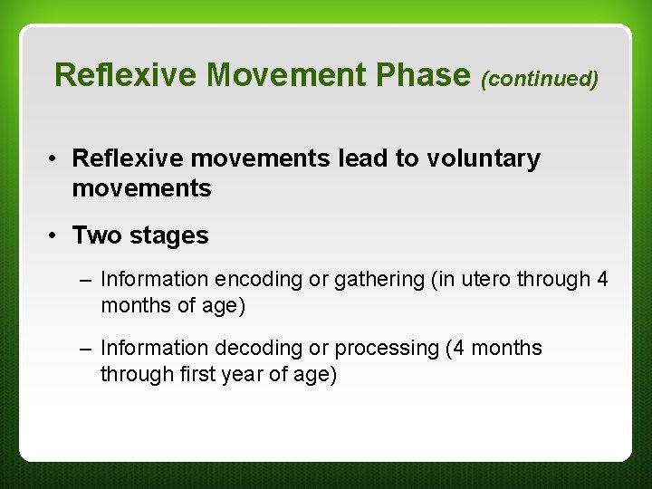 Reflexive Movement Phase (continued) • Reflexive movements lead to voluntary movements • Two stages