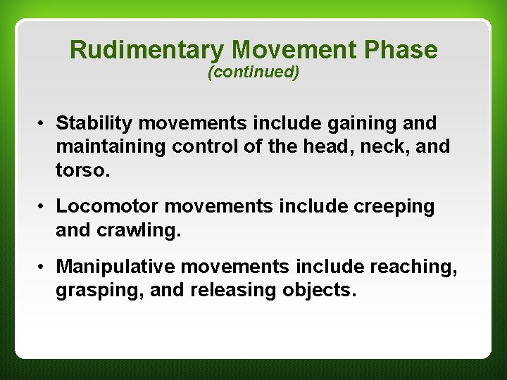 Rudimentary Movement Phase (continued) • Stability movements include gaining and maintaining control of the