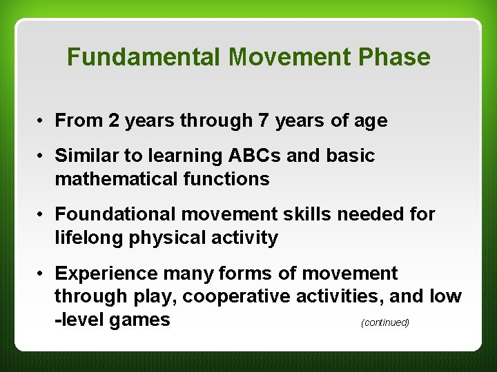 Fundamental Movement Phase • From 2 years through 7 years of age • Similar