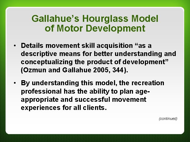 Gallahue’s Hourglass Model of Motor Development • Details movement skill acquisition “as a descriptive