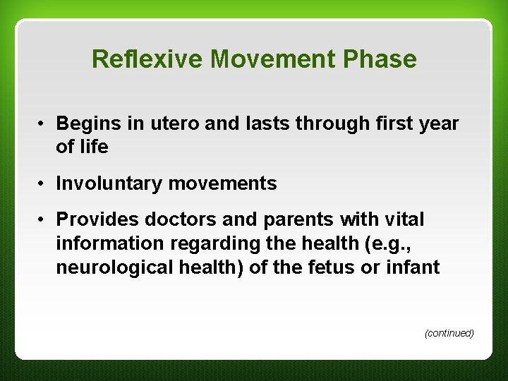 Reflexive Movement Phase • Begins in utero and lasts through first year of life