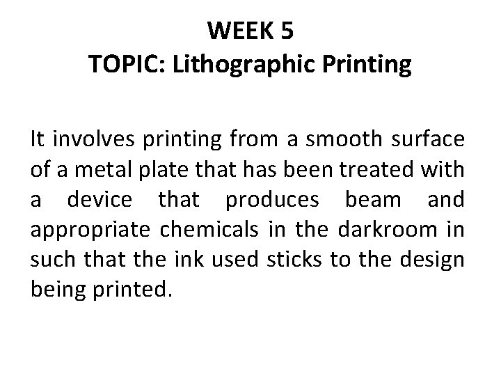 WEEK 5 TOPIC: Lithographic Printing It involves printing from a smooth surface of a