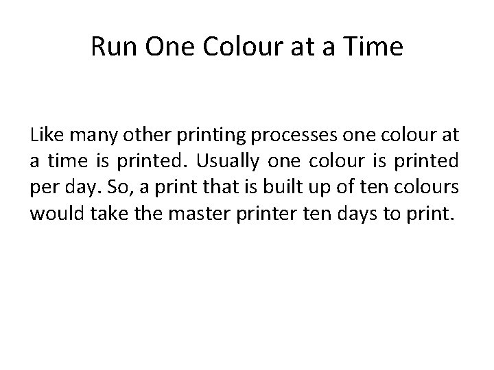 Run One Colour at a Time Like many other printing processes one colour at