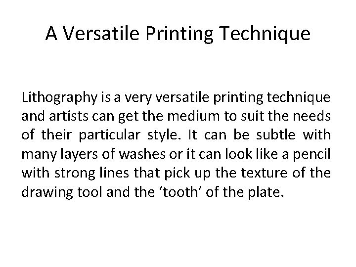 A Versatile Printing Technique Lithography is a very versatile printing technique and artists can