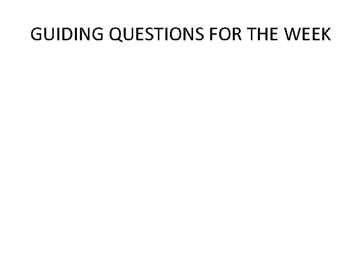 GUIDING QUESTIONS FOR THE WEEK 