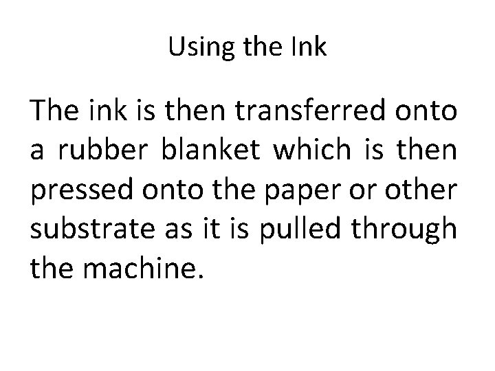 Using the Ink The ink is then transferred onto a rubber blanket which is