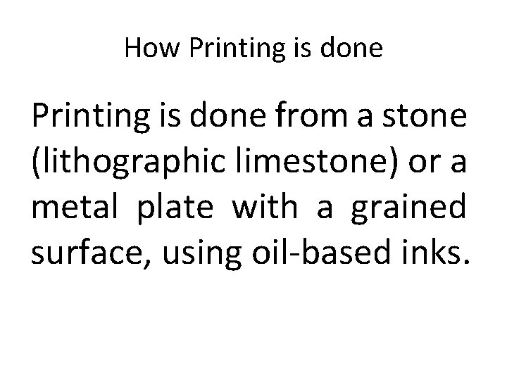How Printing is done from a stone (lithographic limestone) or a metal plate with