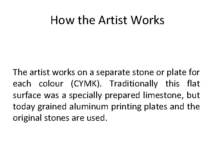 How the Artist Works The artist works on a separate stone or plate for