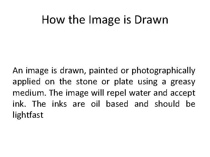 How the Image is Drawn An image is drawn, painted or photographically applied on