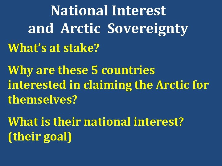 National Interest and Arctic Sovereignty What’s at stake? Why are these 5 countries interested