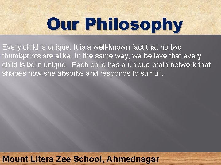 Our Philosophy Every child is unique. It is a well-known fact that no two