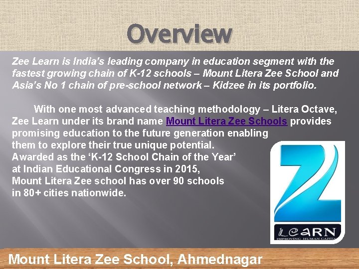 Overview Zee Learn is India’s leading company in education segment with the fastest growing