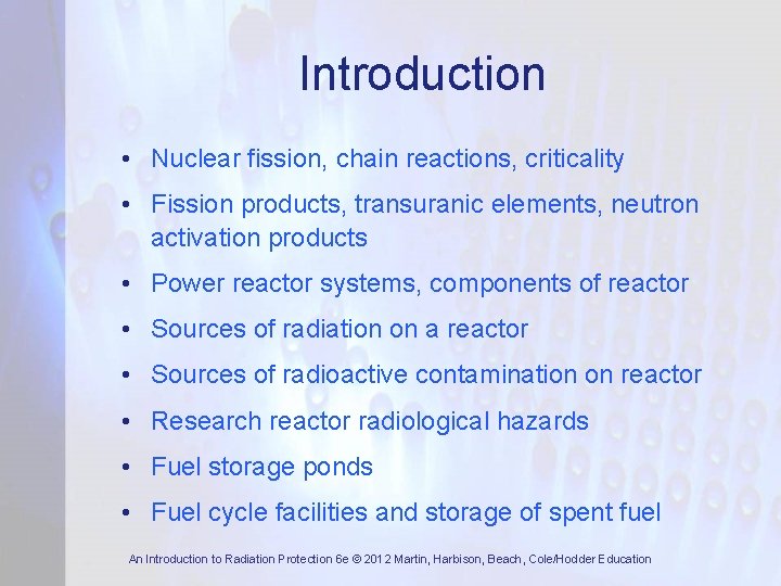 Introduction • Nuclear fission, chain reactions, criticality • Fission products, transuranic elements, neutron activation