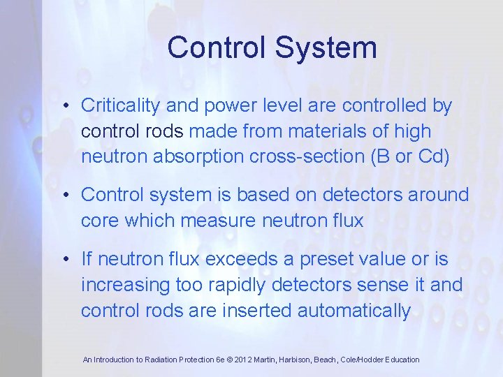 Control System • Criticality and power level are controlled by control rods made from