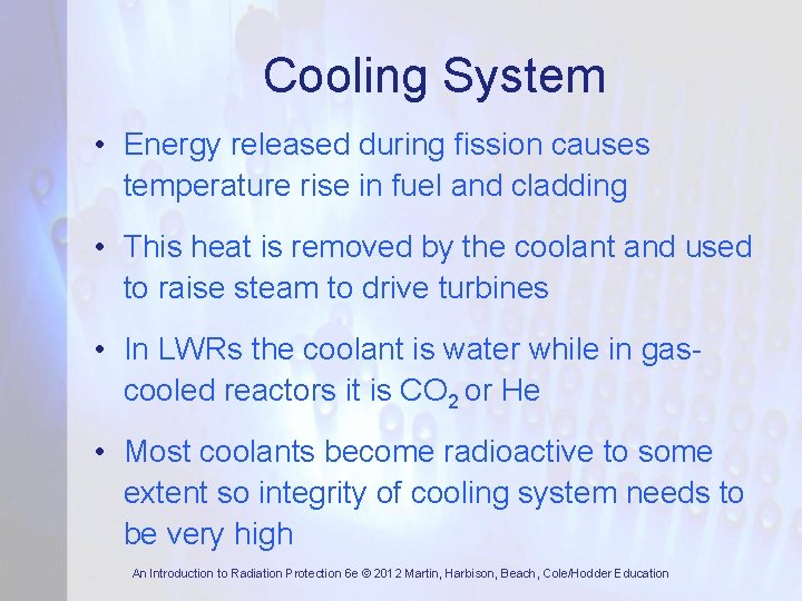 Cooling System • Energy released during fission causes temperature rise in fuel and cladding