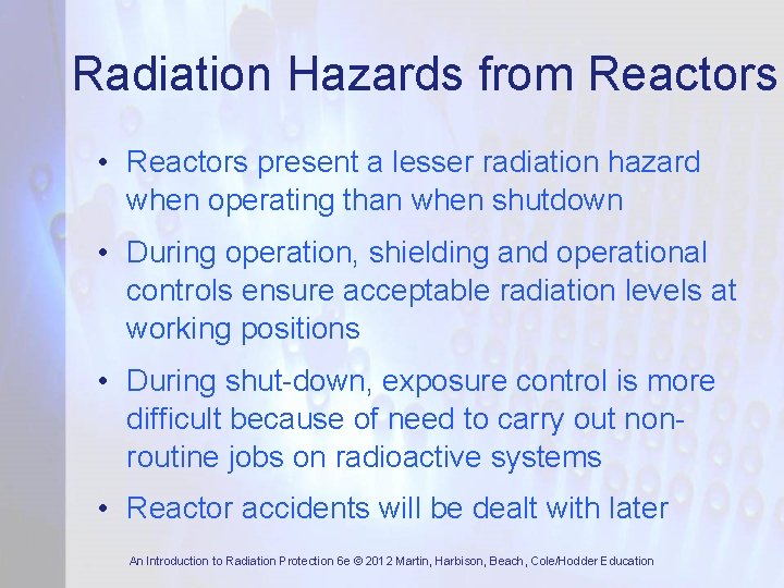 Radiation Hazards from Reactors • Reactors present a lesser radiation hazard when operating than