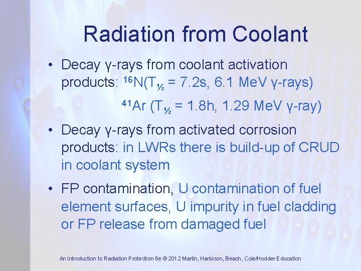 Radiation from Coolant • Decay γ-rays from coolant activation products: 16 N(T½ = 7.
