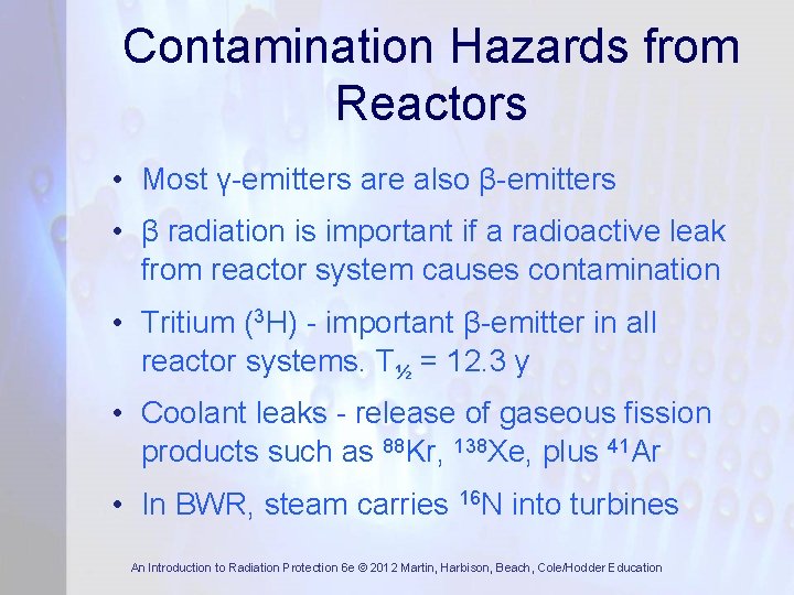 Contamination Hazards from Reactors • Most γ-emitters are also β-emitters • β radiation is