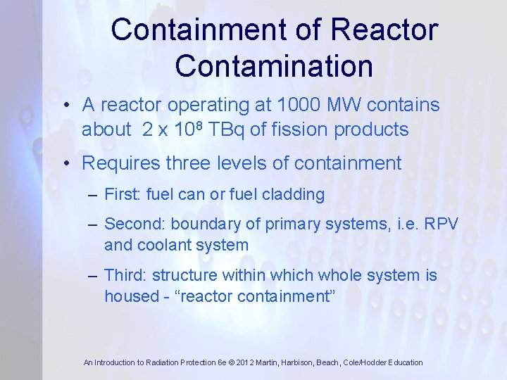 Containment of Reactor Contamination • A reactor operating at 1000 MW contains about 2