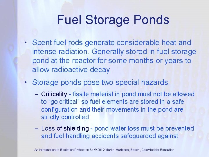 Fuel Storage Ponds • Spent fuel rods generate considerable heat and intense radiation. Generally