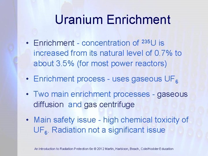 Uranium Enrichment • Enrichment - concentration of 235 U is increased from its natural
