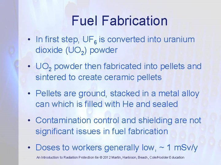 Fuel Fabrication • In first step, UF 6 is converted into uranium dioxide (UO