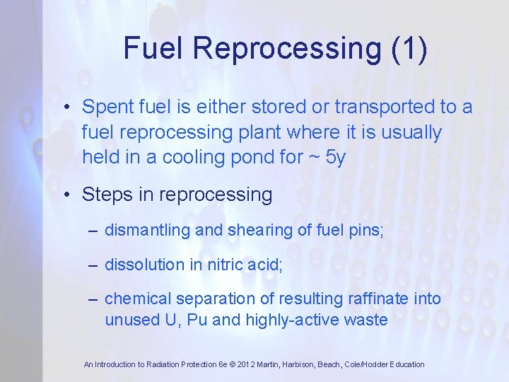 Fuel Reprocessing (1) • Spent fuel is either stored or transported to a fuel