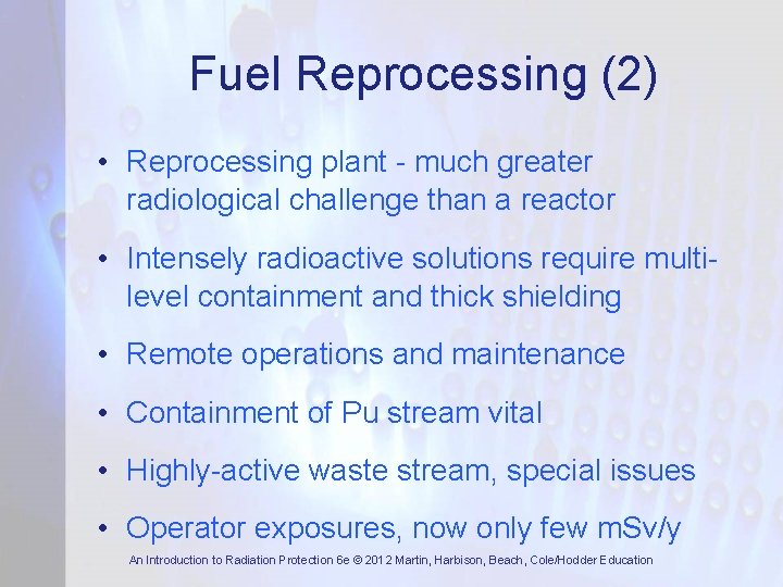 Fuel Reprocessing (2) • Reprocessing plant - much greater radiological challenge than a reactor