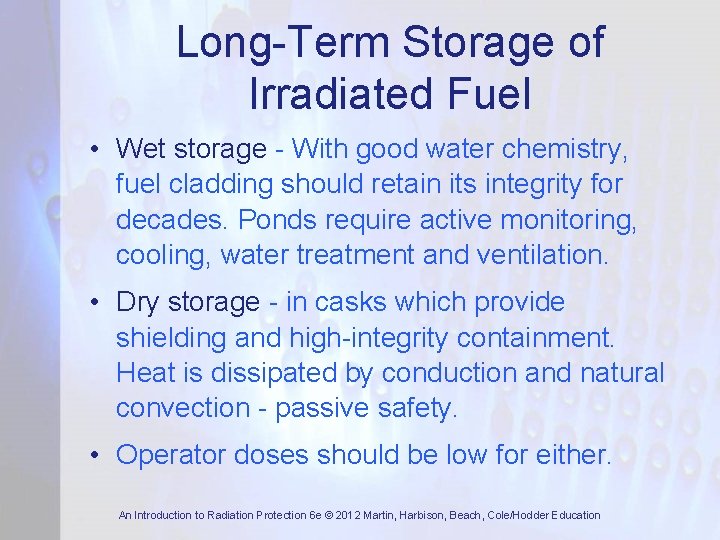 Long-Term Storage of Irradiated Fuel • Wet storage - With good water chemistry, fuel