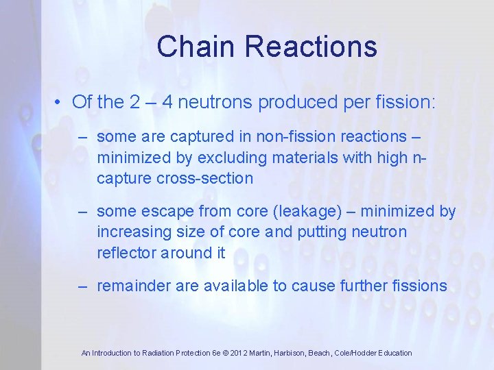 Chain Reactions • Of the 2 – 4 neutrons produced per fission: – some