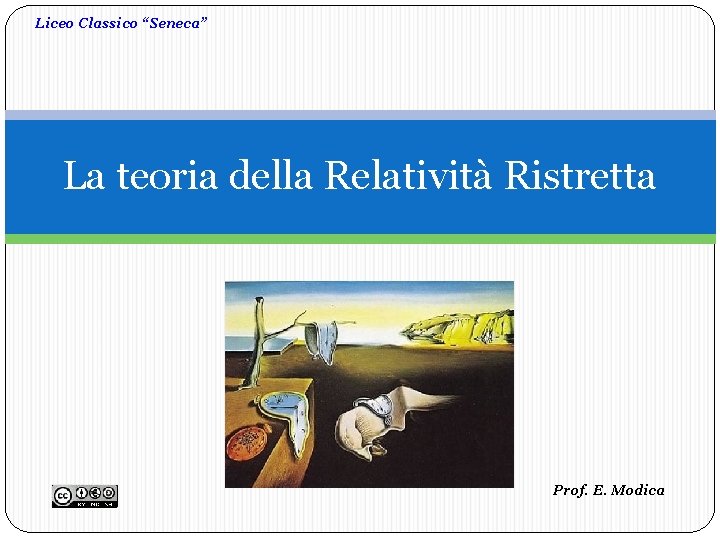 Liceo Classico “Seneca” La teoria della Relatività Ristretta Prof. E. Modica 