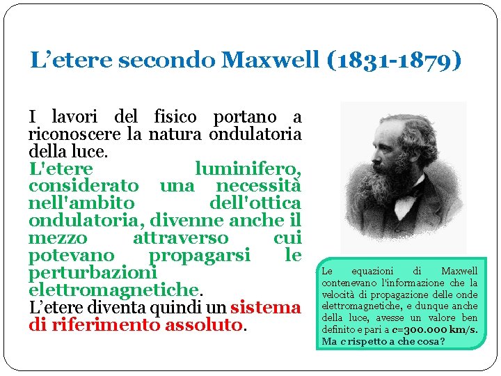 L’etere secondo Maxwell (1831 -1879) I lavori del fisico portano a riconoscere la natura