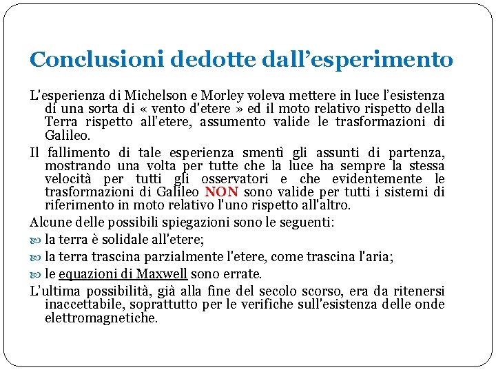 Conclusioni dedotte dall’esperimento L'esperienza di Michelson e Morley voleva mettere in luce l’esistenza di