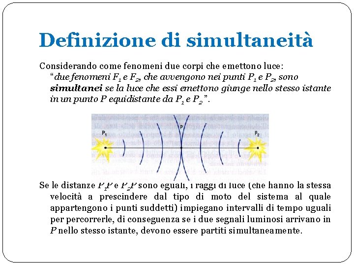 Definizione di simultaneità Considerando come fenomeni due corpi che emettono luce: “due fenomeni F