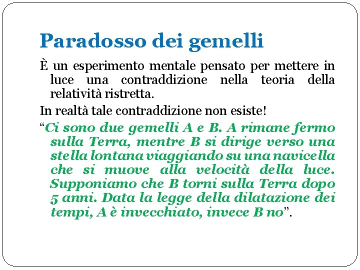 Paradosso dei gemelli È un esperimento mentale pensato per mettere in luce una contraddizione